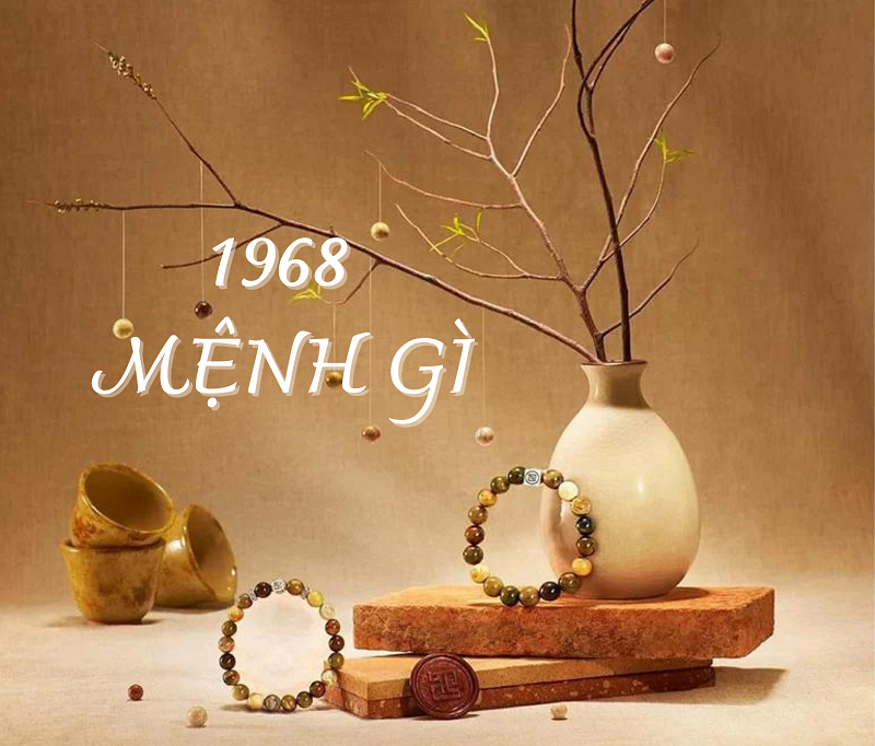sinh năm 1968 mệnh gì