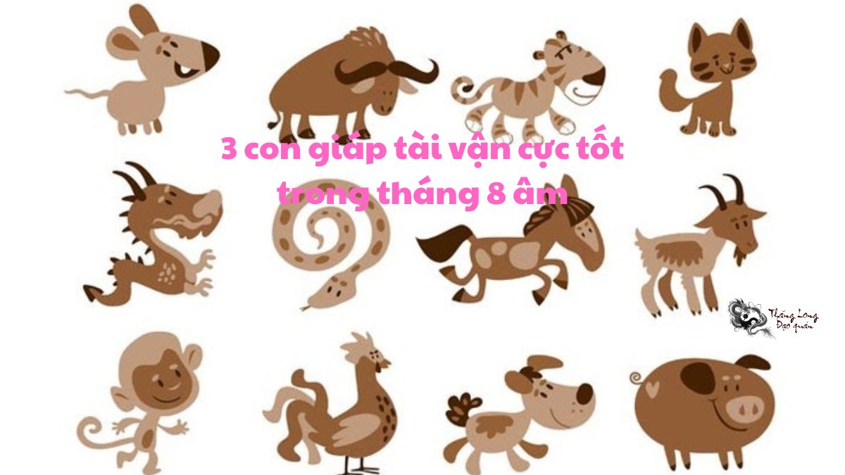 3 con giáp tài vận cực tốt trong tháng 8 âm