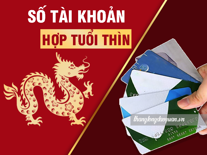 Số tài khoản nào hợp tuổi Thìn