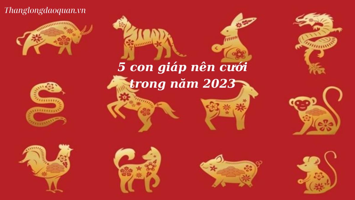 5 con giáp nên cưới trong năm 2023