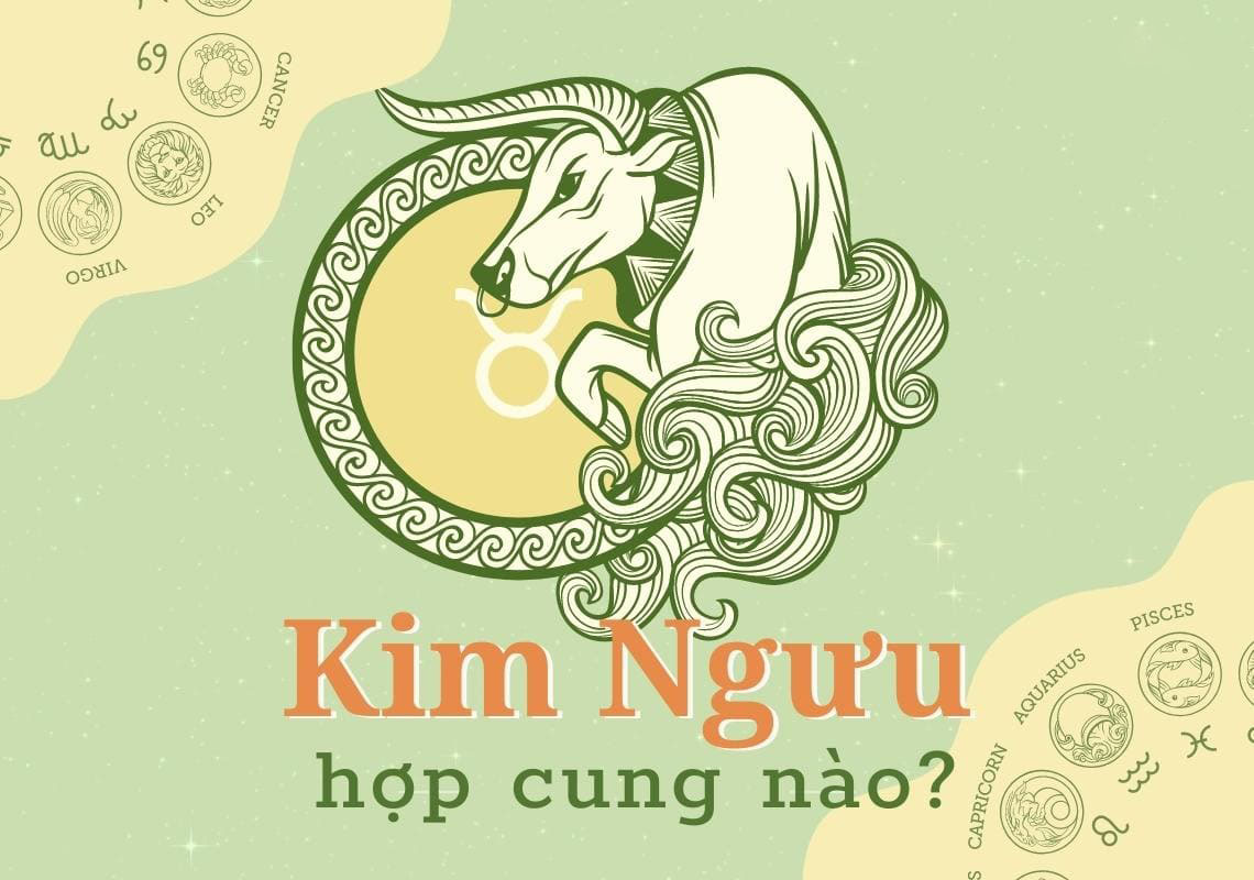 Cung Kim Ngưu hợp và khắc cung nào