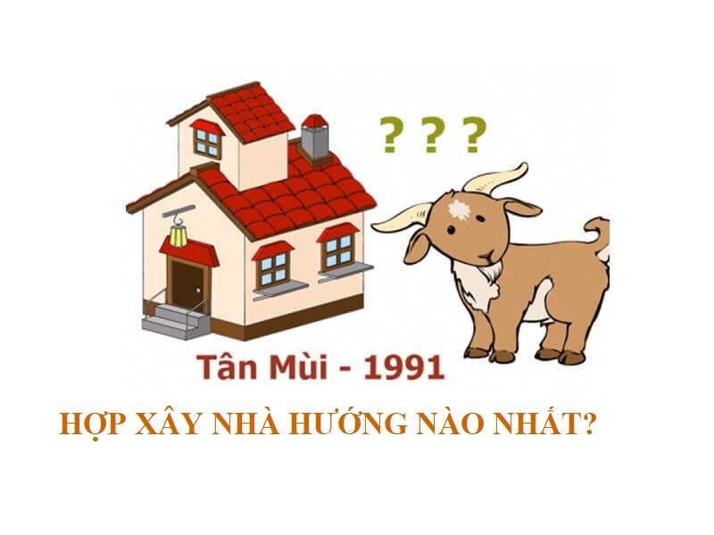 Hướng nhà hợp tuổi Tân Mùi 1991