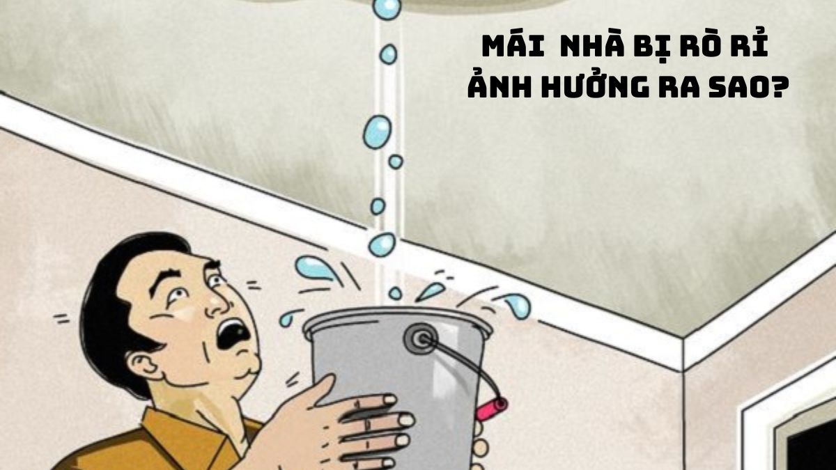Mái nhà bị rò rì ảnh hưởng ra sao đến tài lộc