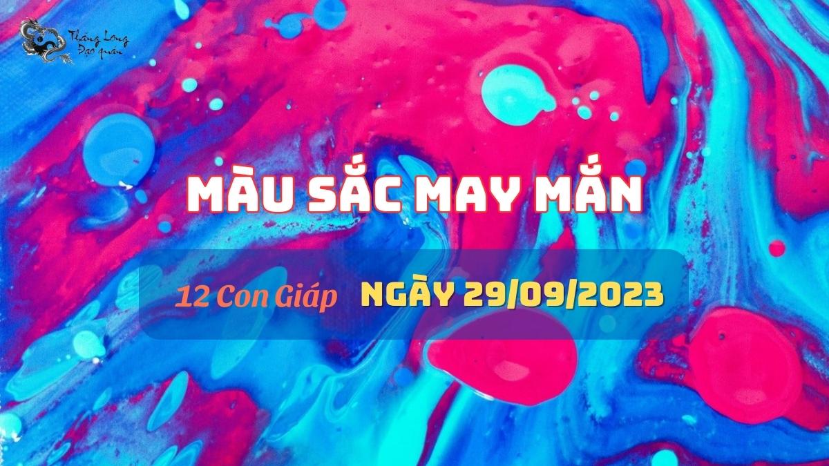Màu sắc may mắn 12 con giáp ngày 29/9/2023