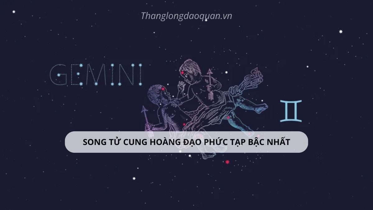 Song Tử, một trong các cung hoàng đạo phức tạp