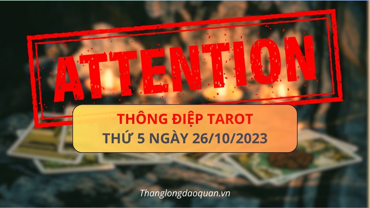 Những lá bài Tarot gửi thông điệp gì tới 12 Cung hoàng đạo trong ngày 26/10/2023?
