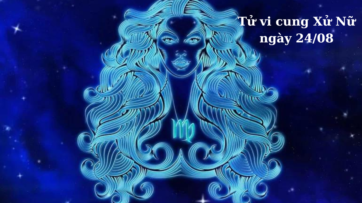 Tử vi cung Xử Nữ ngày 24/08