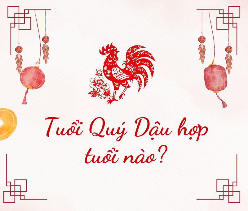 tuổi quý dậu hợp với tuổi nào