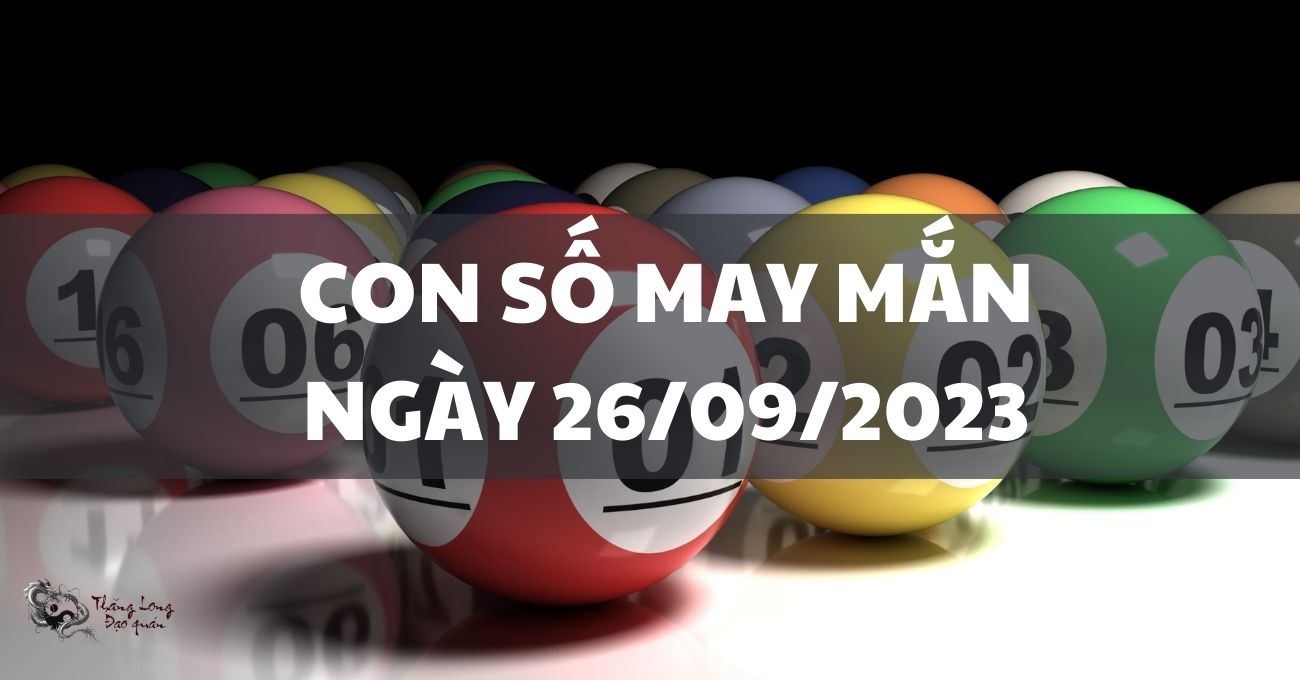 Đi tìm con số may mắn ngày 26/9/2023