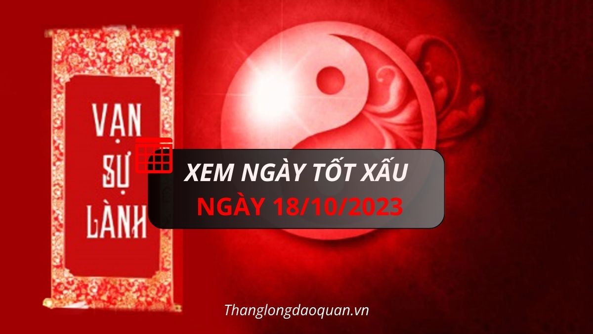 Xem ngày tốt xấu ngày 18/10/2023.