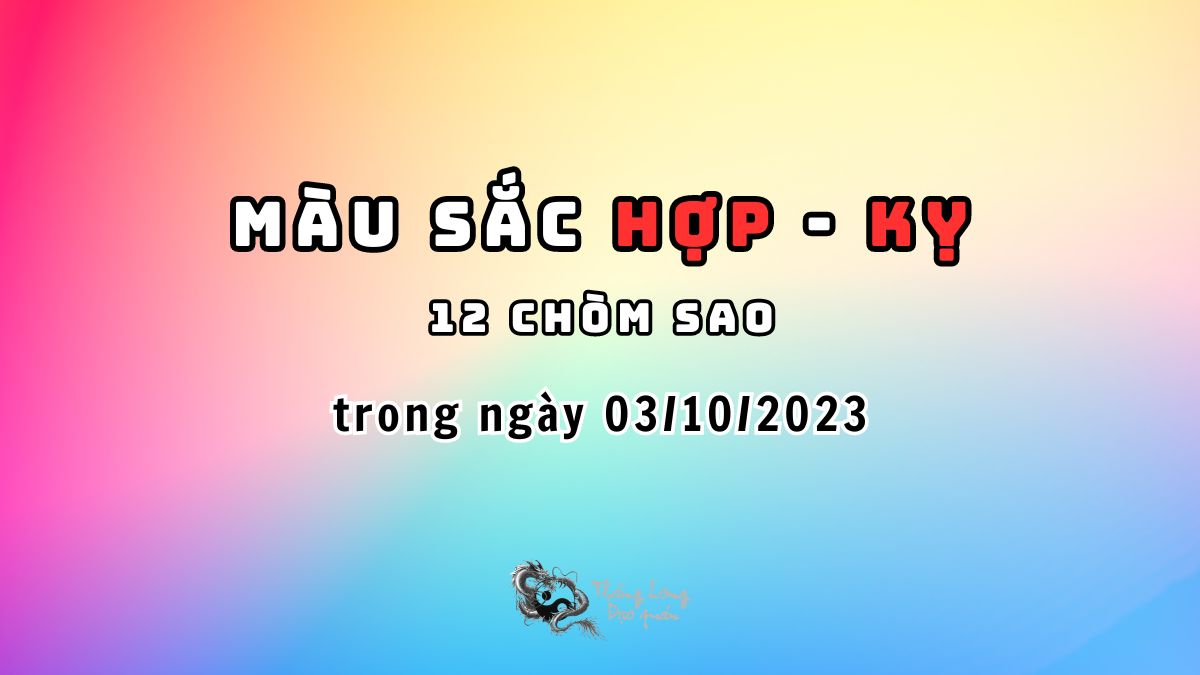 Màu sắc nào HỢP - KỴ với 12 chòm sao trong ngày 03/10/2023?