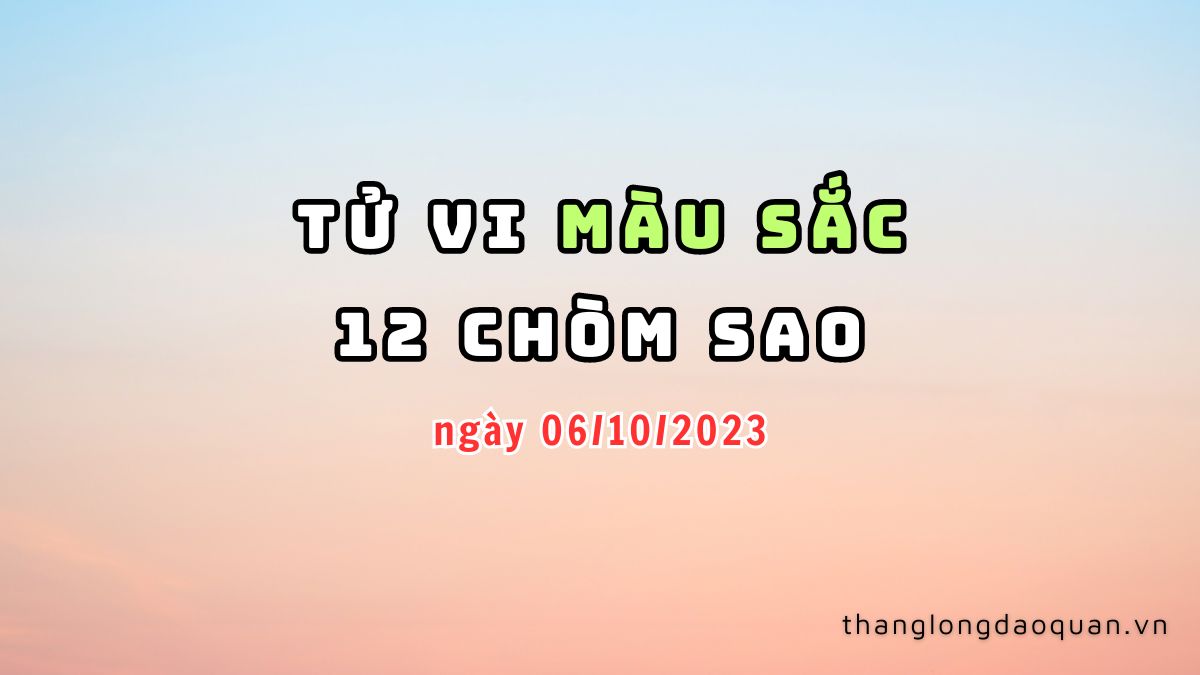 Màu sắc may mắn cho 12 chòm sao trong ngày 06/10/2023