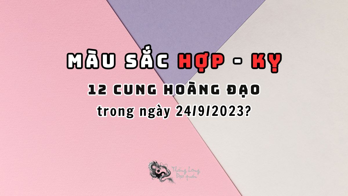 màu may mắn 12 cung hoàng đạo nên dùng trong ngày 24/9/2023
