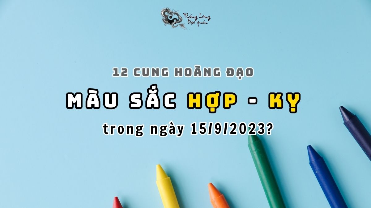 Các màu Hợp và Kỵ của 12 chòm sao trong ngày 15/9/2023