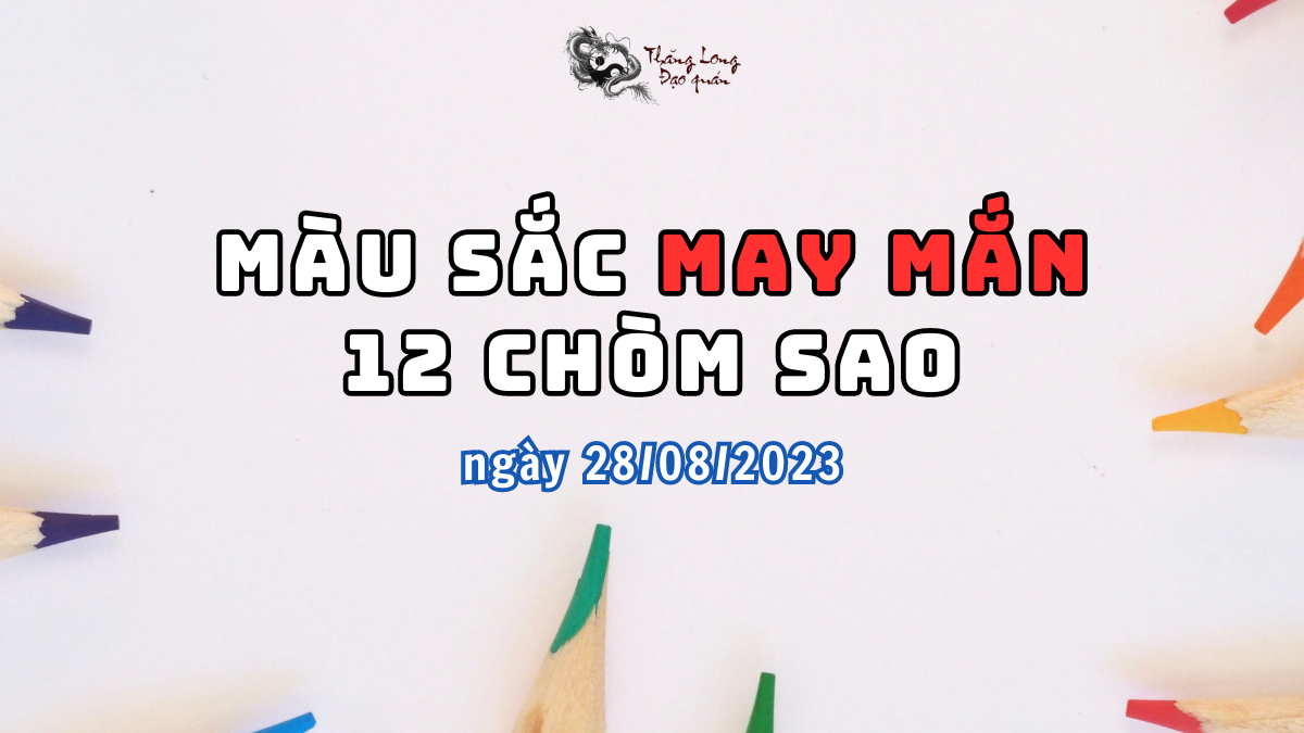 Màu sắc may mắn của 12 Chòm Sao trong ngày 28/08/2023