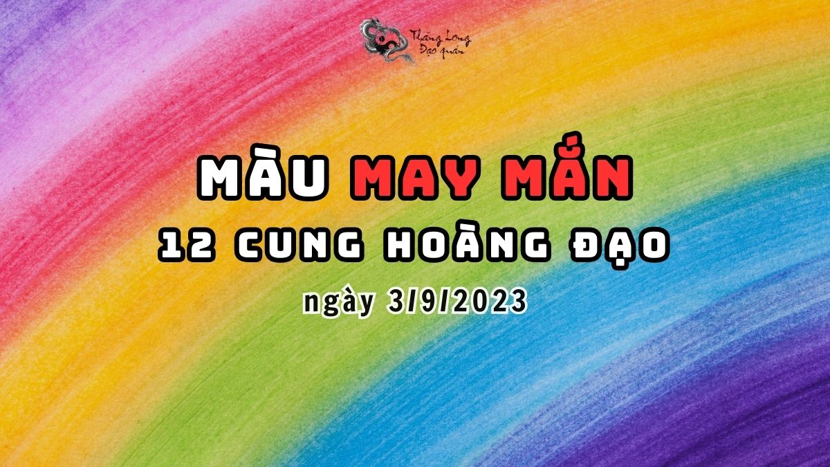 Màu sắc may mắn của 12 Cung Hoàng Đạo ngày 3/9/2023