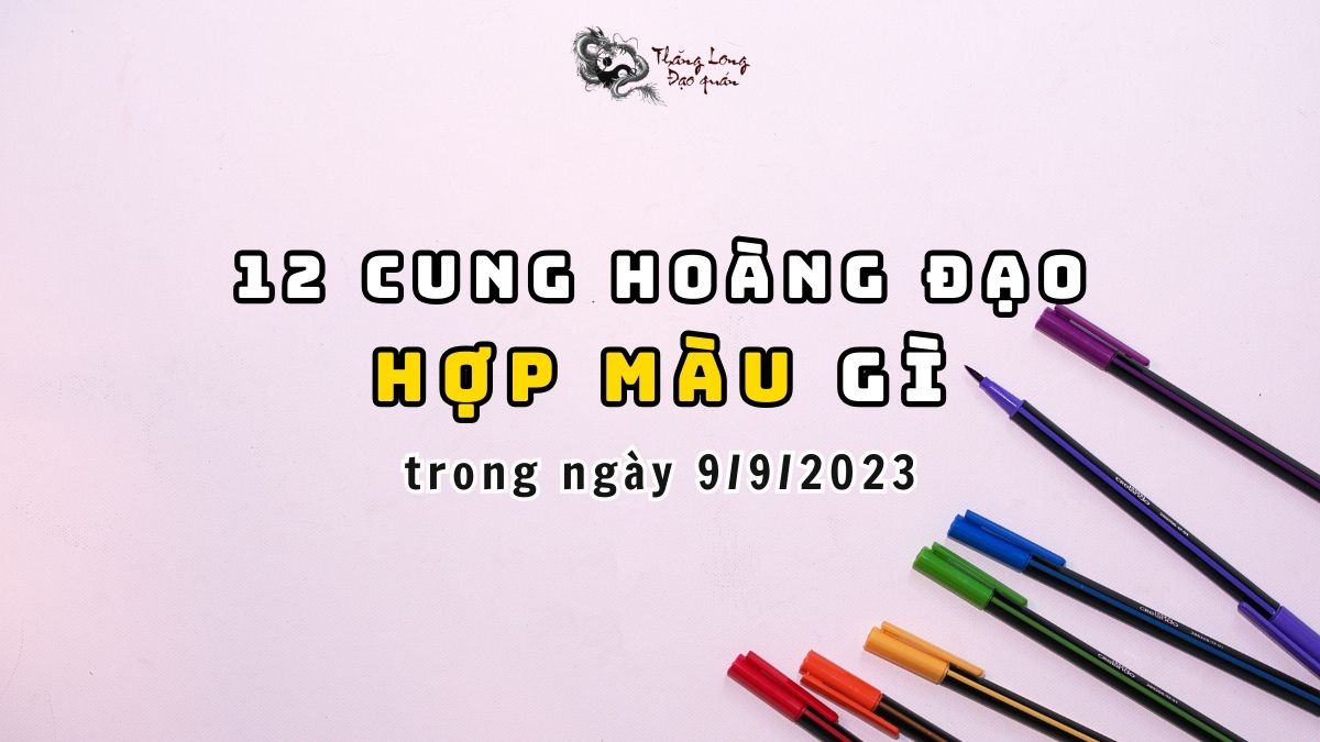 Màu Sắc nào hợp với 12 cung hoàng đạo trong ngày 9/9/2023?