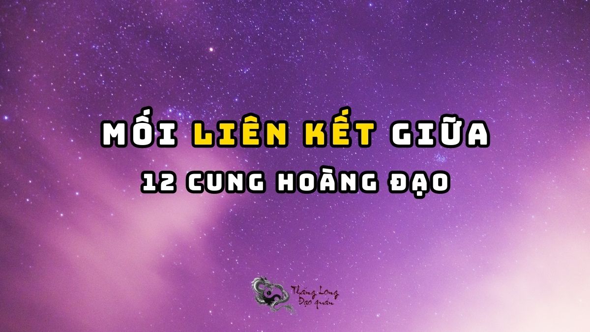 Mối LIÊN KẾT chặt chẽ giữa 12 cung hoàng đạo