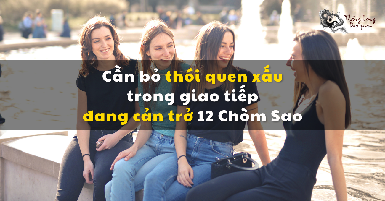 12 Chòm Sao cần bỏ những thói quen xấu trong giao tiếp