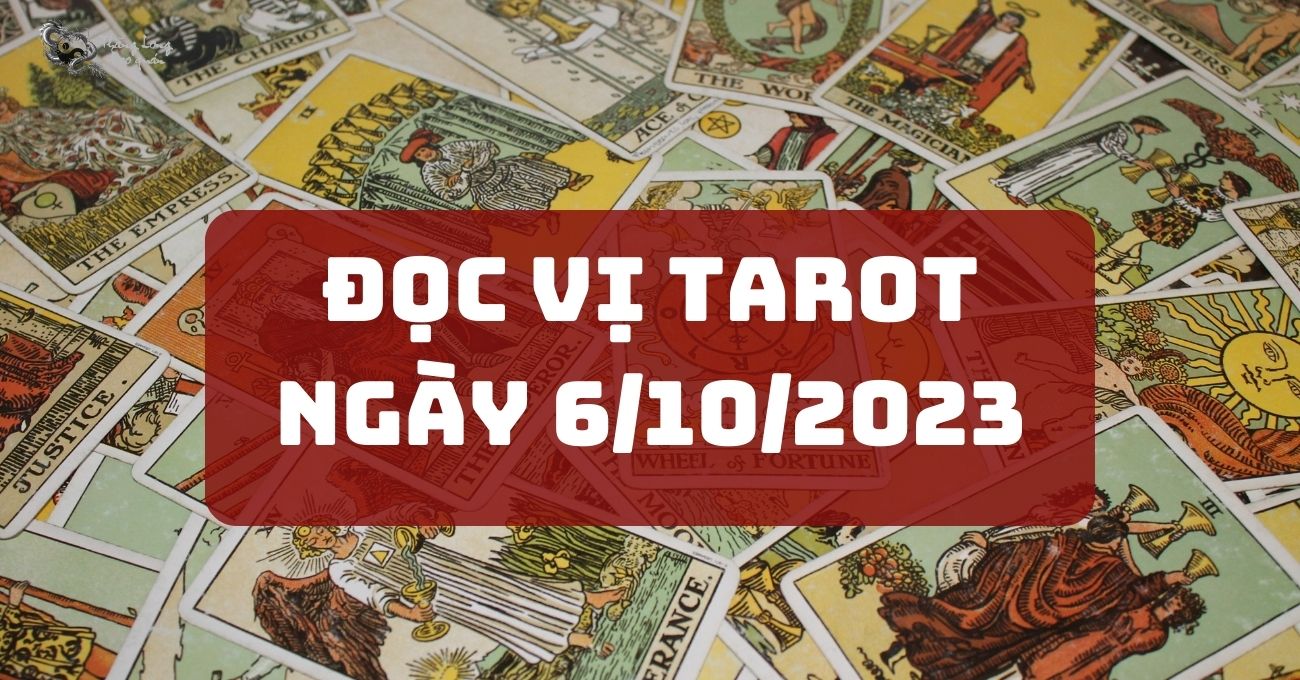 Đọc vị tarot ngày 6/10/2023