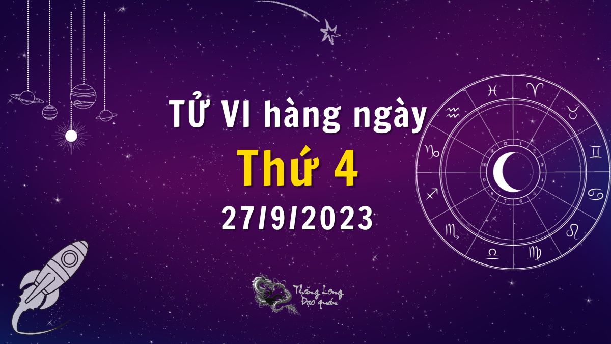 Tử vi ngày 27/9/2023 của 12 Cung Hoàng Đạo