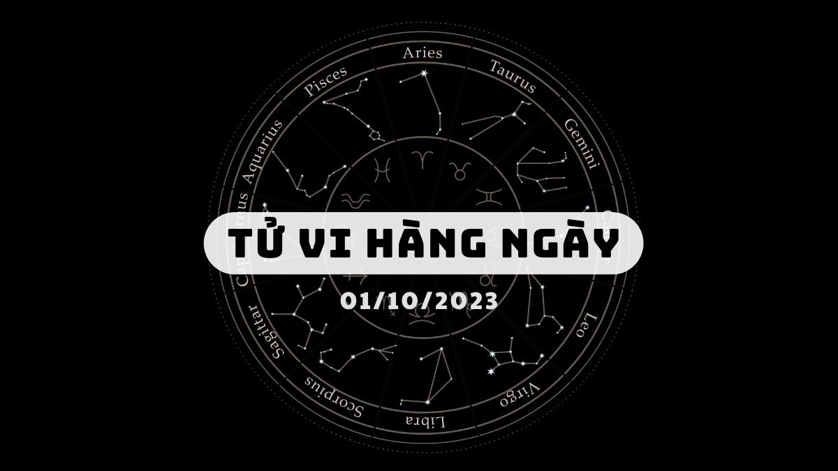 Tử vi ngày 01/10/2023 của 12 Cung Hoàng Đạo