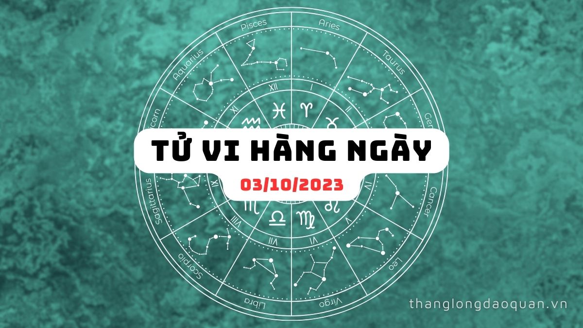 Tử vi ngày 03/10/2023 của 12 Cung Hoàng Đạo