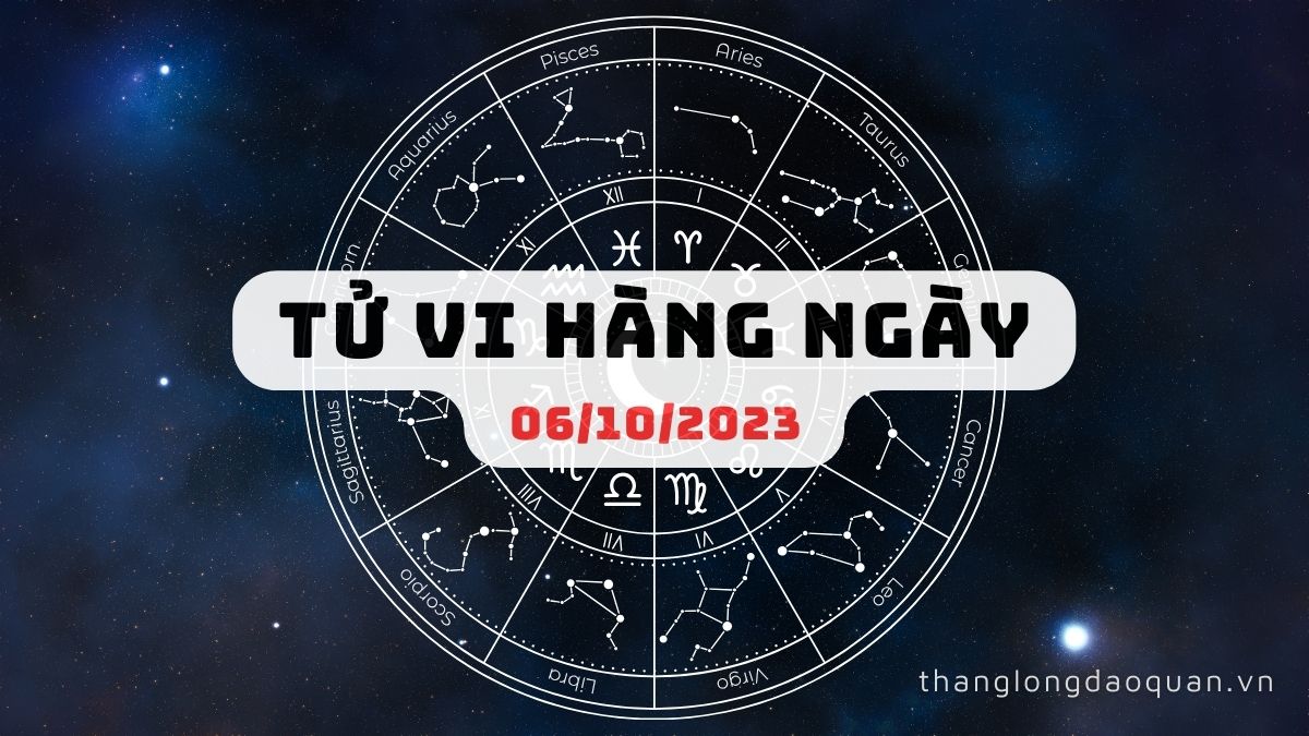 Tử vi ngày 06/10/2023 của 12 Cung Hoàng Đạo