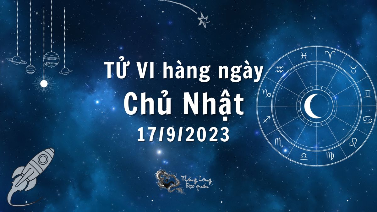 Tử vi ngày 17/9/2023 của 12 Cung Hoàng Đạo