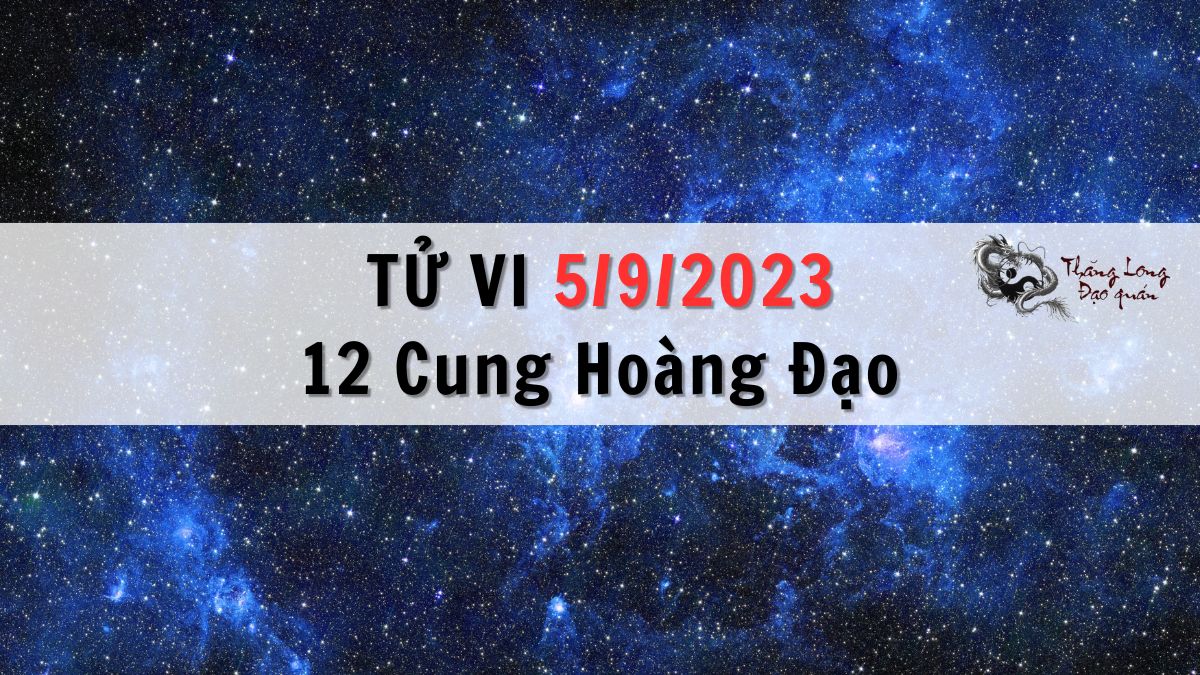 Tử vi ngày 5/9/2023 của 12 Chòm Sao