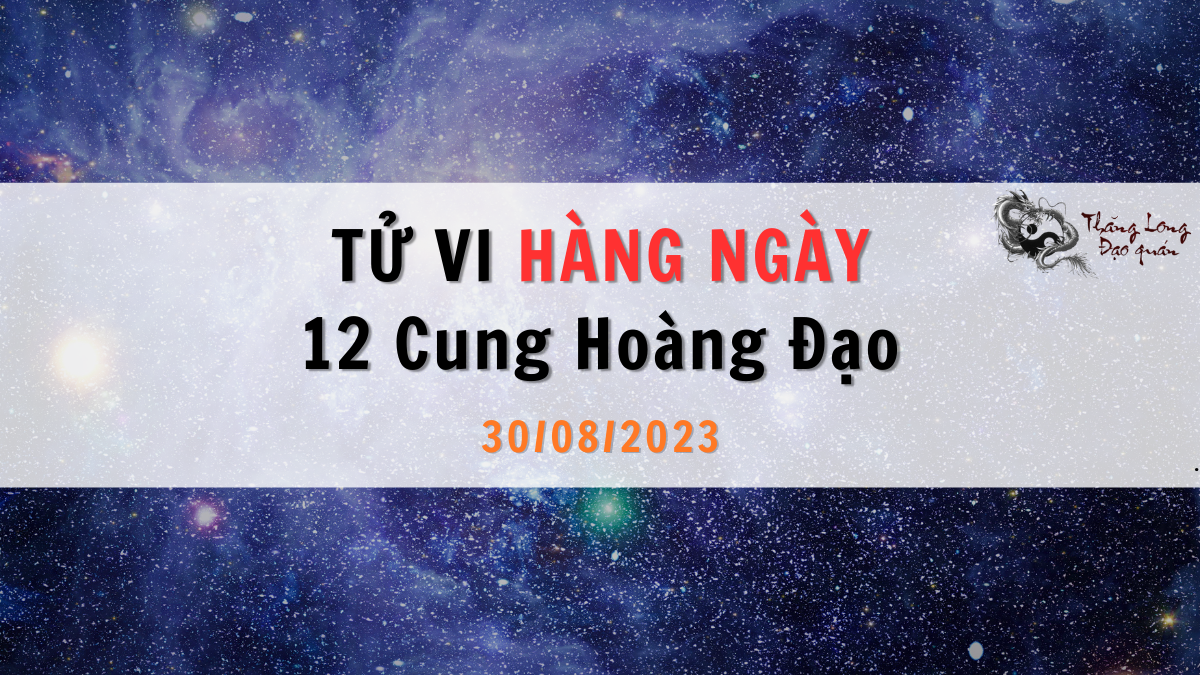 Tử vi ngày 30/08/2023 của 12 Chòm Sao