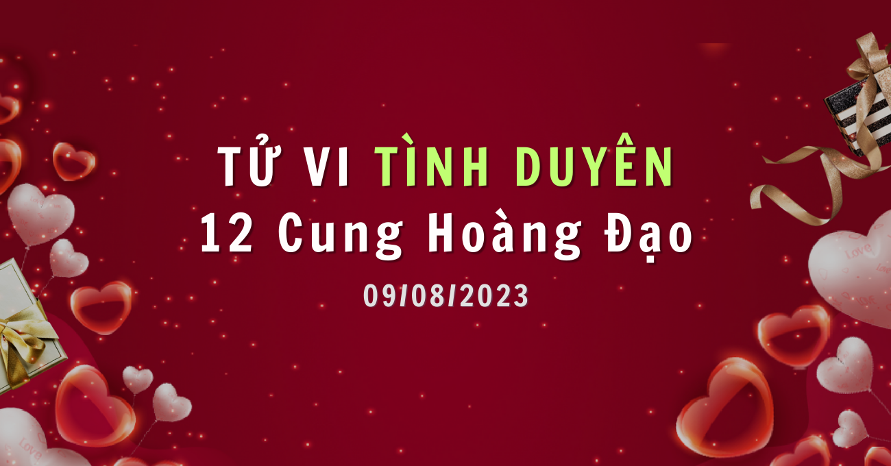Tử vi tình duyên ngày 24/08/2023 của 12 Cung Hoàng Đạo