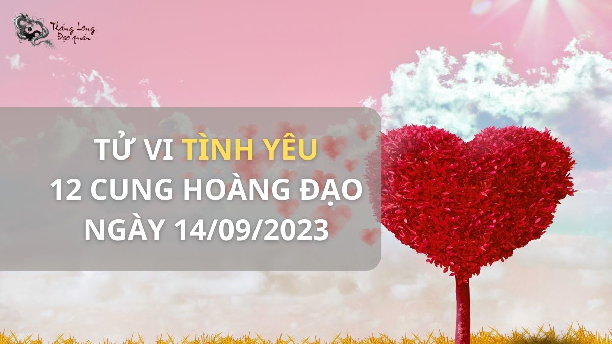 Tử vi tình yêu 12 cung hoàng đạo ngày 14/9/2023 có những biến động gì?