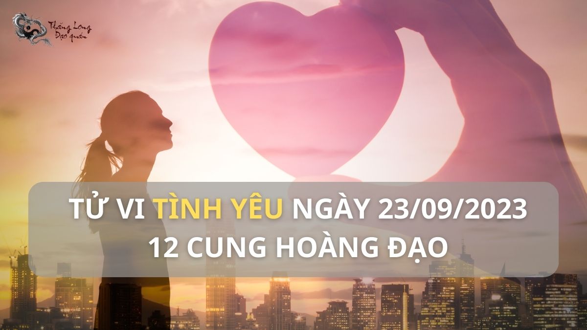 Tử vi tình yêu 12 cung hoàng đạo ngày 23/9/2023 có những biến động gì?