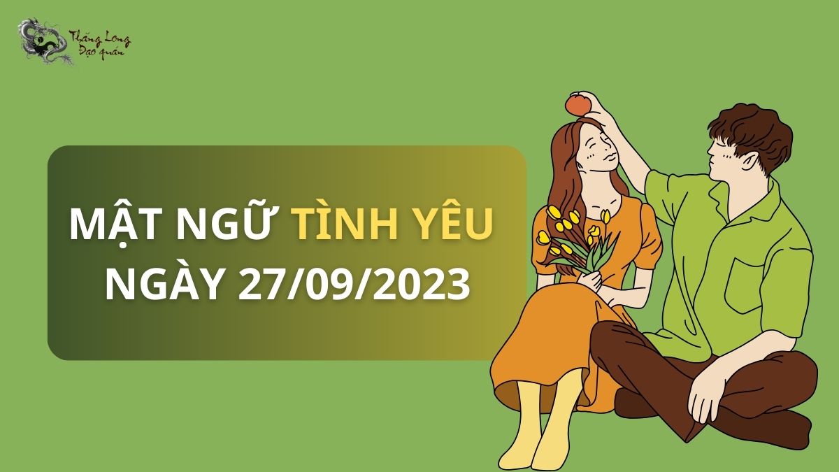 Mật ngữ tình yêu 12 cung hoàng đạo ngày 27/9/2023