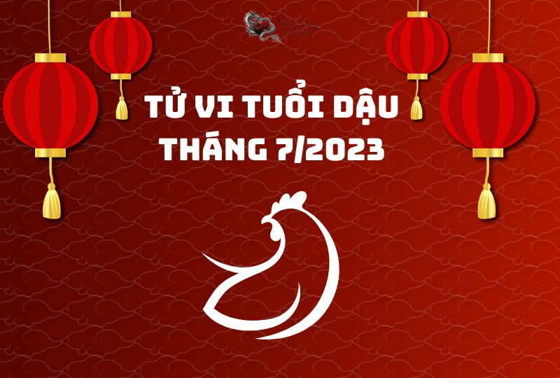 Tử vi tuổi Dậu tháng 7/2023 có những biến động gì?