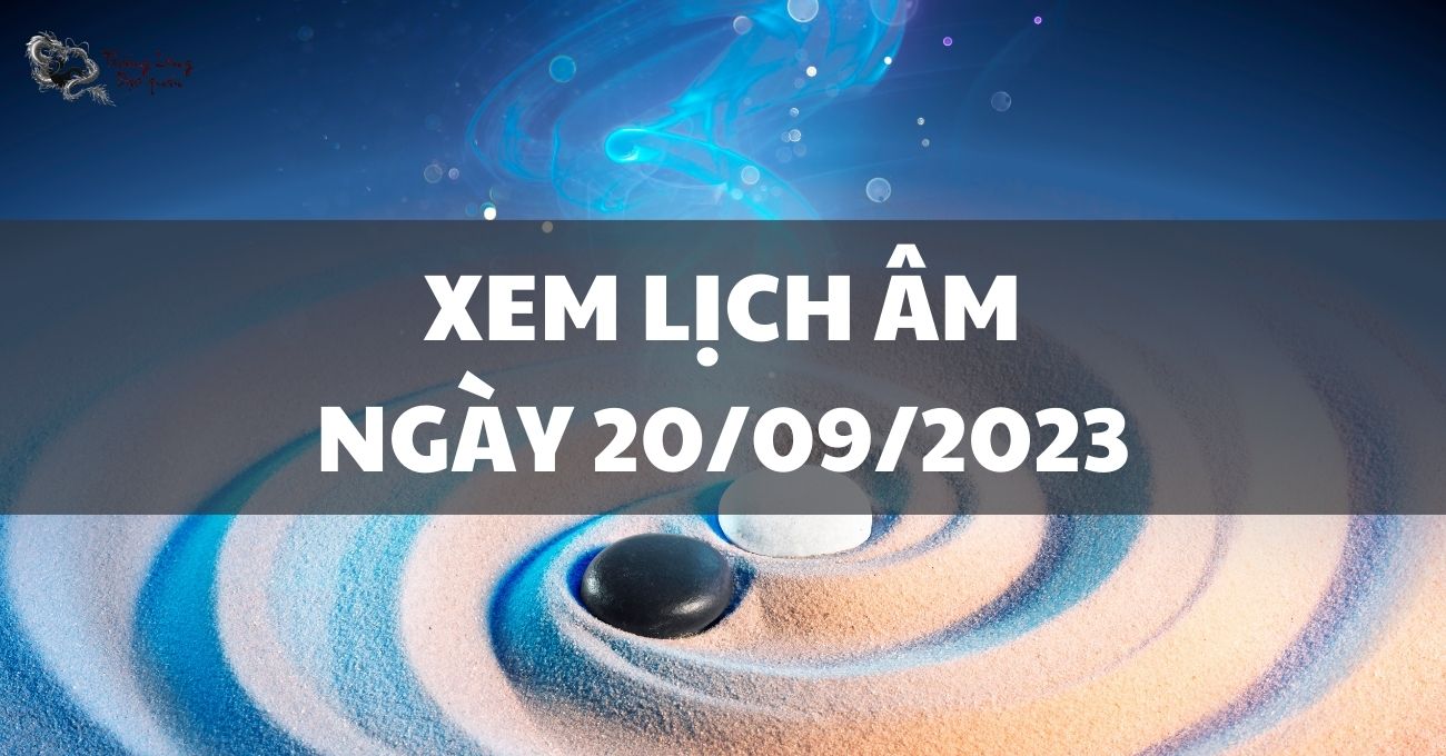 Thông tin lịch âm ngày 20/9/2023 cần lưu ý nhữung gì?