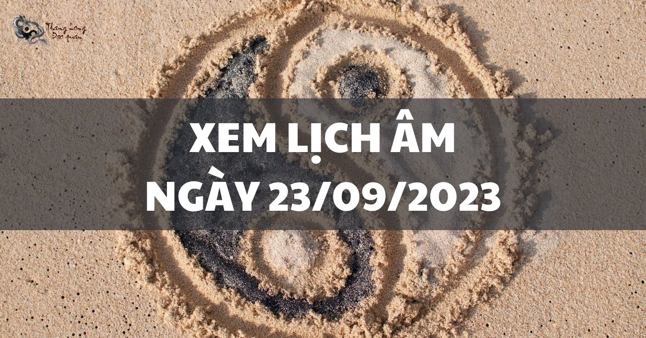 Thông tin lịch âm dương ngày 23/9/2023 - Ngày Trực Bế cần làm gì?